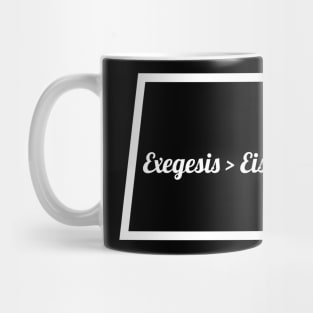 Exegesis > Eisegesis Mug